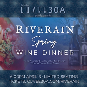 Riverain Spring Wine Dinner featuring Proprietor Dean Gray, Chef Tim Creehan @Cuvee30A April 03, 2024